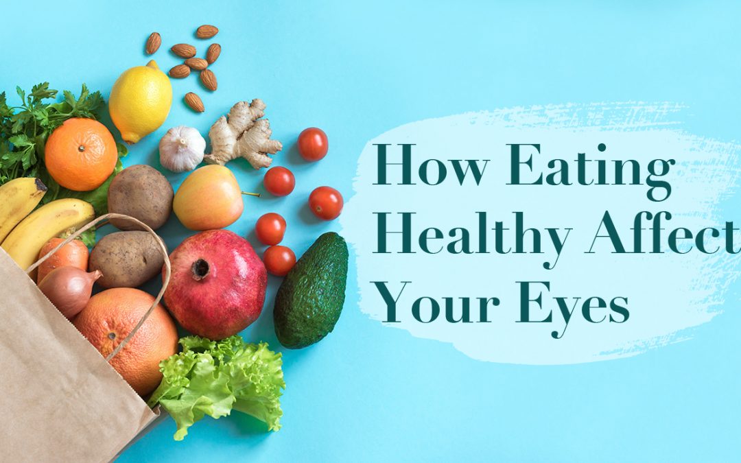 How Eating Healthy Affects Your Eyes